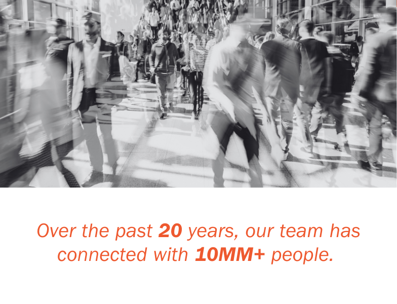 Our people team graphic - 'Over the past 20 years, our team has connected with 10MM+ people'